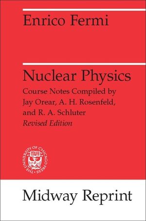 Nuclear Physics: A Course Given by Enrico Fermi at the University of Chicago image number 0