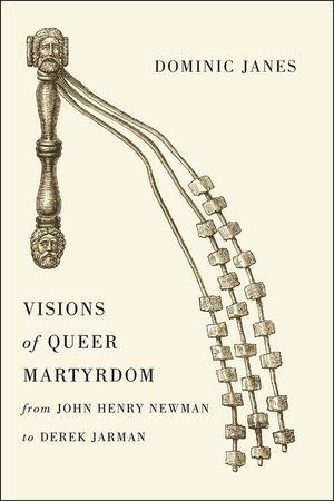 Visions of Queer Martyrdom from John Henry Newman to Derek Jarman image number 0