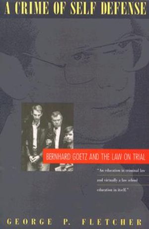 A Crime of Self-Defense: Bernhard Goetz and the Law on Trial image number 0