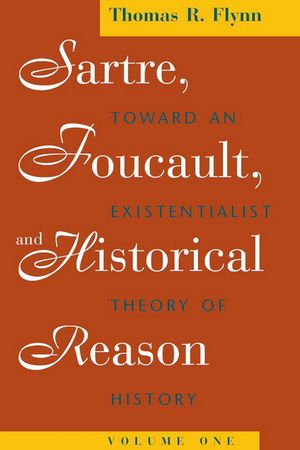Sartre, Foucault, and Historical Reason, Volume One, 1: Toward an Existentialist Theory of History image number 0