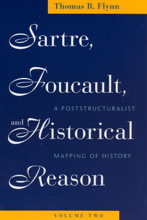Sartre, Foucault, and Historical Reason, Volume Two, 2: A Poststructuralist Mapping of History image number 0