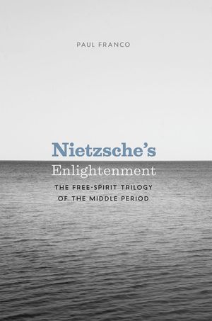 Nietzsche's Enlightenment: The Free-Spirit Trilogy of the Middle Period image number 0