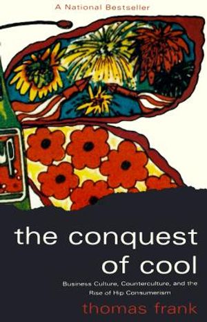 The Conquest of Cool: Business Culture, Counterculture, and the Rise of Hip Consumerism image number 0