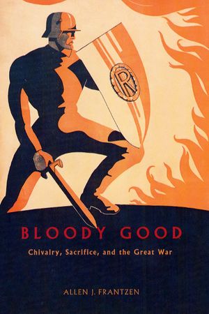 Bloody Good: Chivalry, Sacrifice, and the Great War image number 0