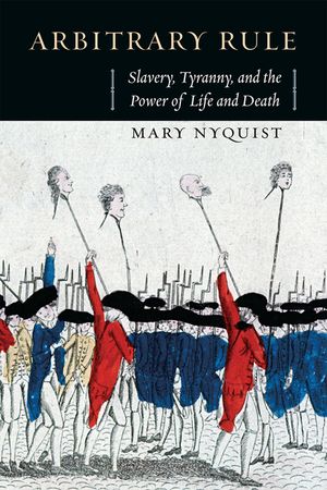 Arbitrary Rule: Slavery, Tyranny, and the Power of Life and Death image number 0