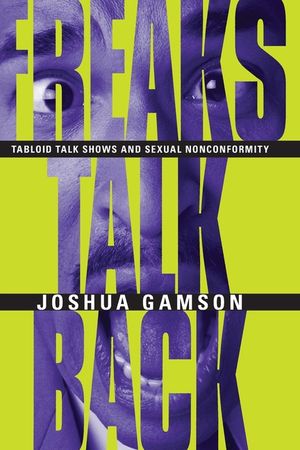 Freaks Talk Back: Tabloid Talk Shows and Sexual Nonconformity image number 0