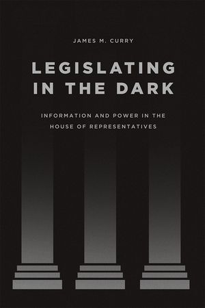 Legislating in the Dark: Information and Power in the House of Representatives image number 0