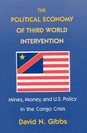 The Political Economy of Third World Intervention: Mines, Money, and U.S. Policy in the Congo Crisis image number 0