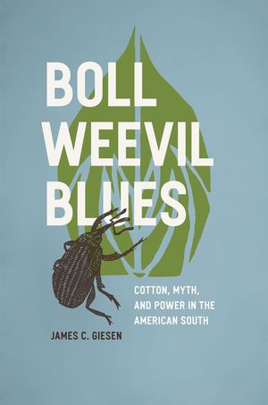 Boll Weevil Blues: Cotton, Myth, and Power in the American South image number 0