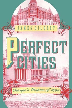 Perfect Cities: Chicago's Utopias of 1893 image number 0