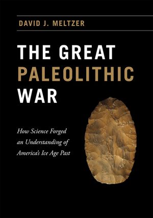 The Great Paleolithic War: How Science Forged an Understanding of America's Ice Age Past image number 0