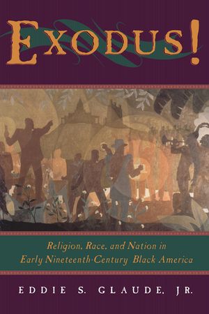 Exodus!: Religion, Race, and Nation in Early Nineteenth-Century Black America image number 0