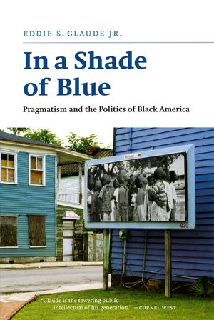In a Shade of Blue: Pragmatism and the Politics of Black America image number 0