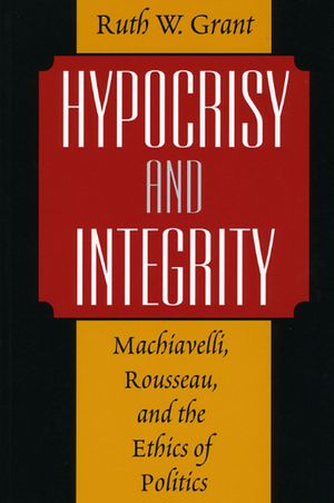 Hypocrisy and Integrity: Machiavelli, Rousseau, and the Ethics of Politics image number 0