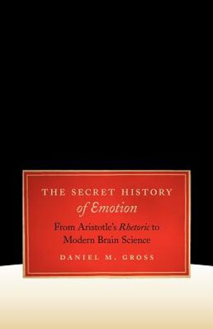 The Secret History of Emotion: From Aristotle's Rhetoric to Modern Brain Science image number 0