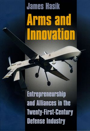 Arms and Innovation: Entrepreneurship and Alliances in the Twenty-First Century Defense Industry image number 0