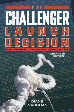The Challenger Launch Decision: Risky Technology, Culture, and Deviance at Nasa, Enlarged Edition image number 0