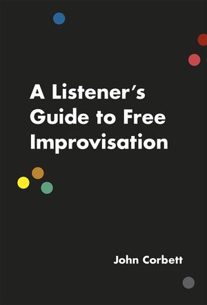 A Listener's Guide to Free Improvisation image number 0