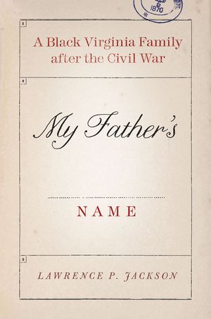 My Father's Name: A Black Virginia Family After the Civil War image number 0