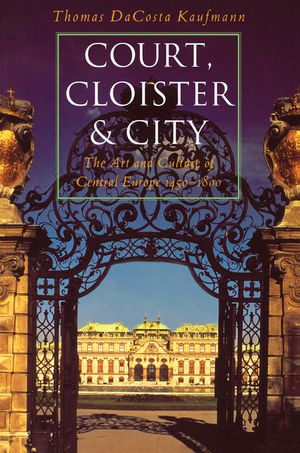 Court, Cloister, and City: The Art and Culture of Central Europe, 1450-1800 image number 0