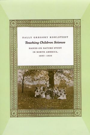Teaching Children Science: Hands-On Nature Study in North America, 1890-1930 image number 0