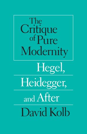 The Critique of Pure Modernity: Hegel, Heidegger, and After image number 0