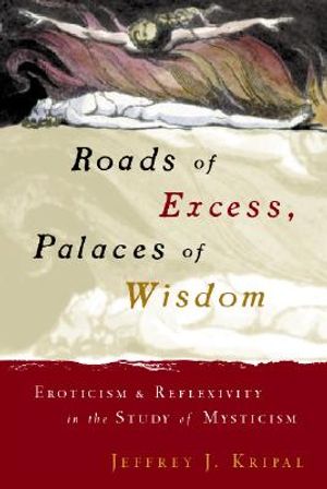 Roads of Excess, Palaces of Wisdom: Eroticism and Reflexivity in the Study of Mysticism image number 0