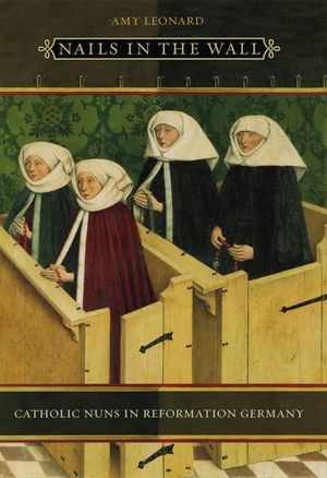 Nails in the Wall: Catholic Nuns in Reformation Germany image number 0