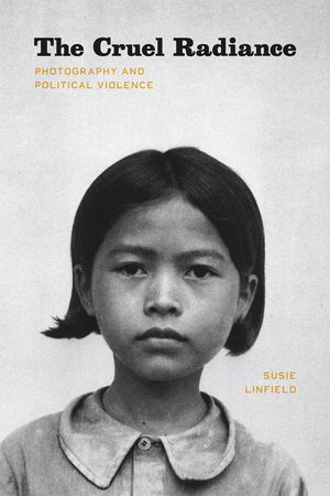 The Cruel Radiance: Photography and Political Violence image number 0
