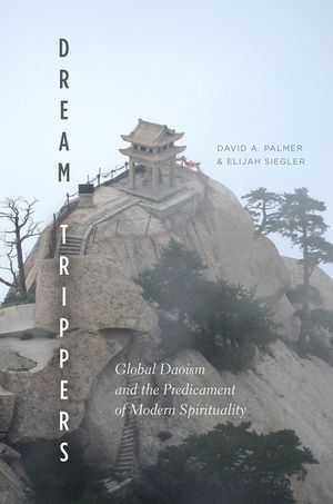 Dream Trippers: Global Daoism and the Predicament of Modern Spirituality image number 0