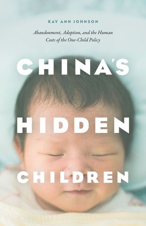 China's Hidden Children: Abandonment, Adoption, and the Human Costs of the One-Child Policy image number 0