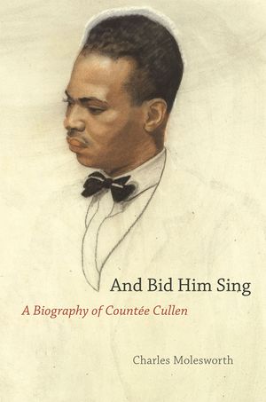 And Bid Him Sing: A Biography of Count&eacute;e Cullen image number 0