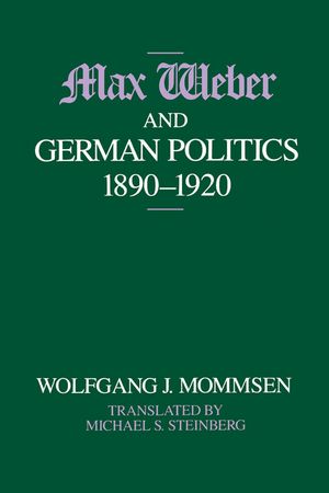 Max Weber and German Politics, 1890-1920 image number 0