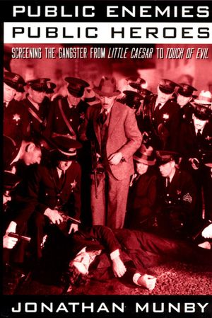 Public Enemies, Public Heroes: Screening the Gangster from Little Caesar to Touch of Evil image number 0