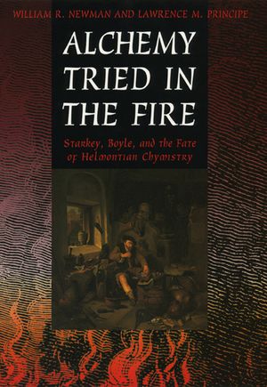 Alchemy Tried in the Fire: Starkey, Boyle, and the Fate of Helmontian Chymistry image number 0