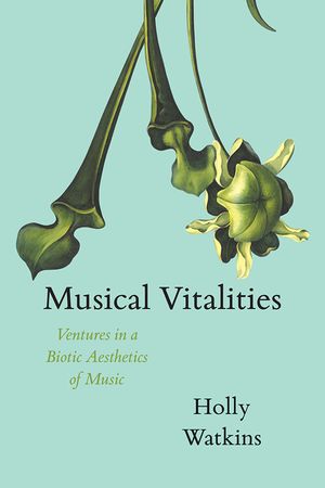 Musical Vitalities: Ventures in a Biotic Aesthetics of Music image number 0