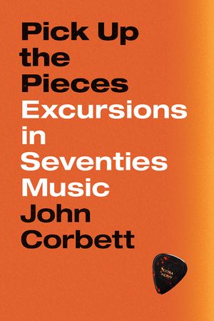 Pick Up the Pieces: Excursions in Seventies Music image number 0