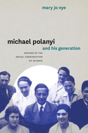 Michael Polanyi and His Generation: Origins of the Social Construction of Science image number 0