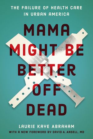 Mama Might Be Better Off Dead: The Failure of Health Care in Urban America image number 0