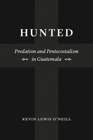 Hunted: Predation and Pentecostalism in Guatemala image number 0