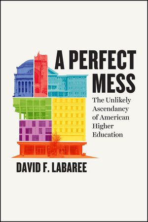 A Perfect Mess: The Unlikely Ascendancy of American Higher Education image number 0