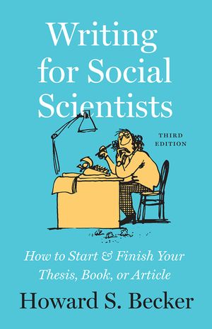 Writing for Social Scientists, Third Edition: How to Start and Finish Your Thesis, Book, or Article image number 0