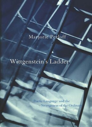 Wittgenstein's Ladder: Poetic Language and the Strangeness of the Ordinary image number 0