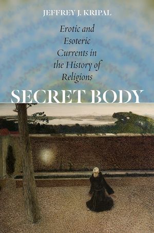 Secret Body: Erotic and Esoteric Currents in the History of Religions image number 0
