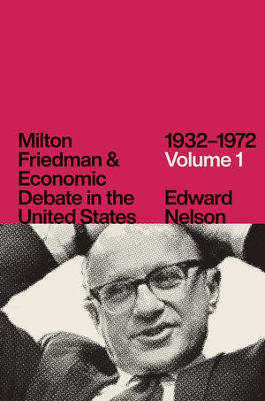 Milton Friedman and Economic Debate in the United States, 1932-1972, Volume 1 image number 0