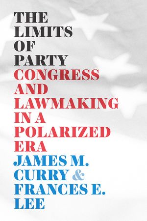 The Limits of Party: Congress and Lawmaking in a Polarized Era image number 0