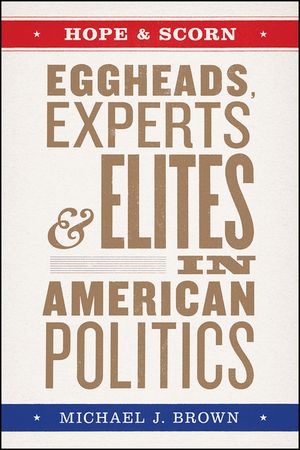 Hope and Scorn: Eggheads, Experts, and Elites in American Politics image number 0