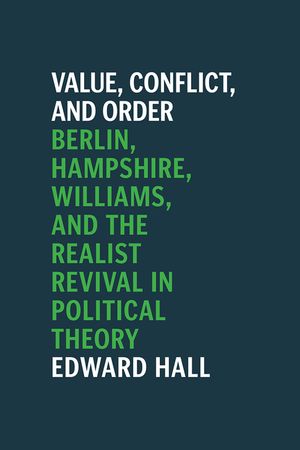 Value, Conflict, and Order: Berlin, Hampshire, Williams, and the Realist Revival in Political Theory image number 0