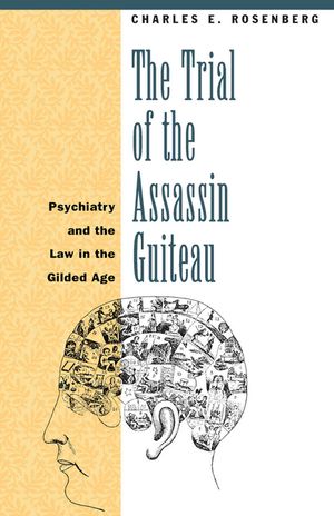 The Trial of the Assassin Guiteau: Psychiatry and the Law in the Gilded Age image number 0