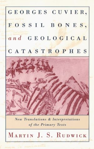 Georges Cuvier, Fossil Bones, and Geological Catastrophes: New Translations and Interpretations of the Primary Texts image number 0